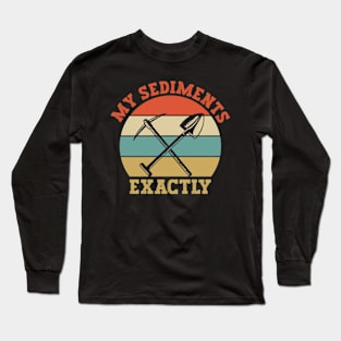 My Sediments Exactly - Funny Geologist Geology Long Sleeve T-Shirt